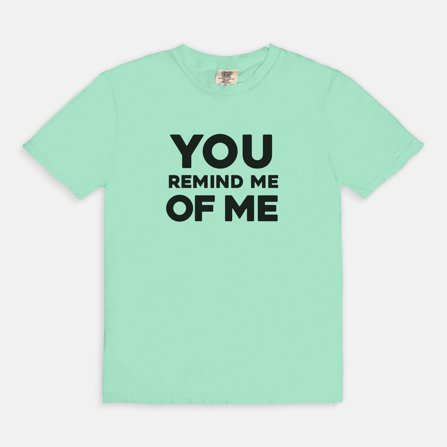 You remind me of me - T-shirt