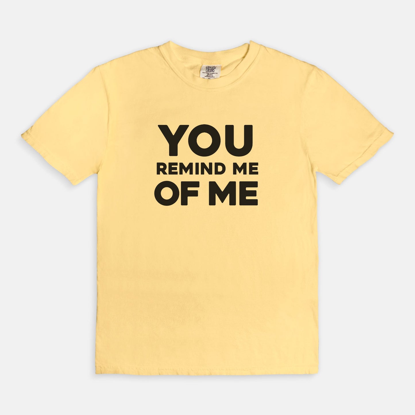 You remind me of me - T-shirt