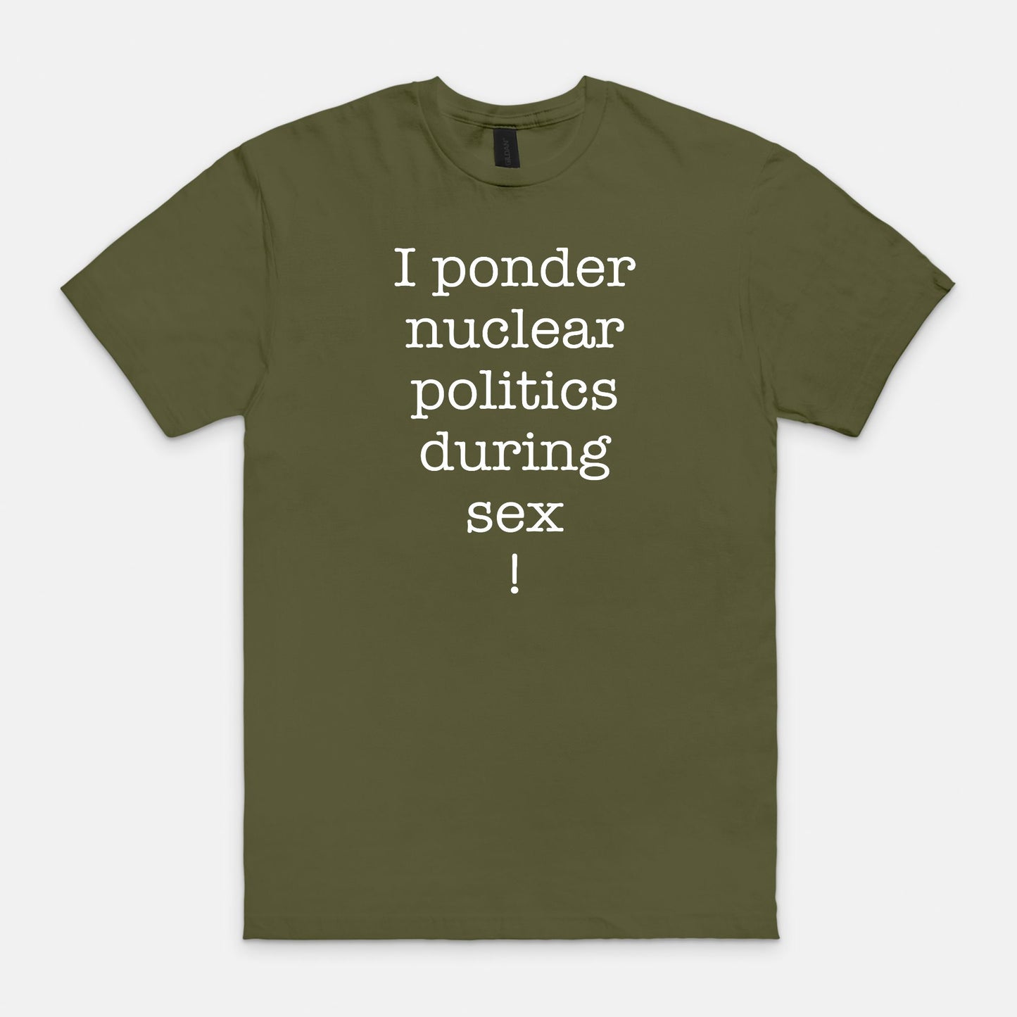 I ponder nuclear politics during sex - T-shirt