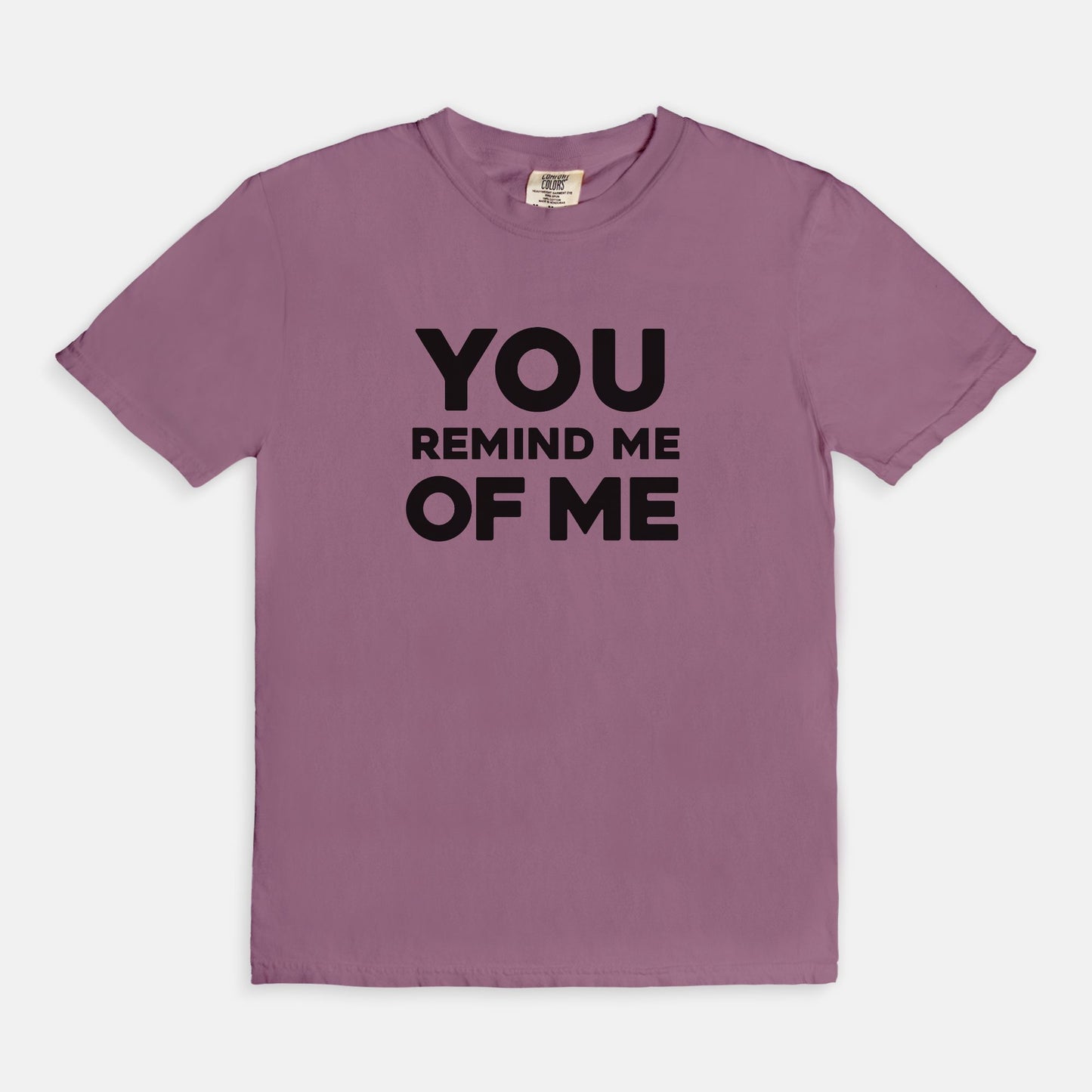 You remind me of me - T-shirt