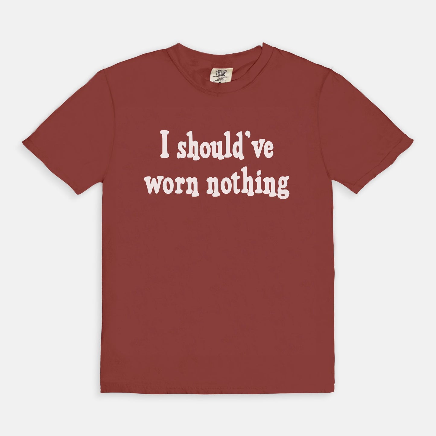 I should've worn nothing - T-shirt
