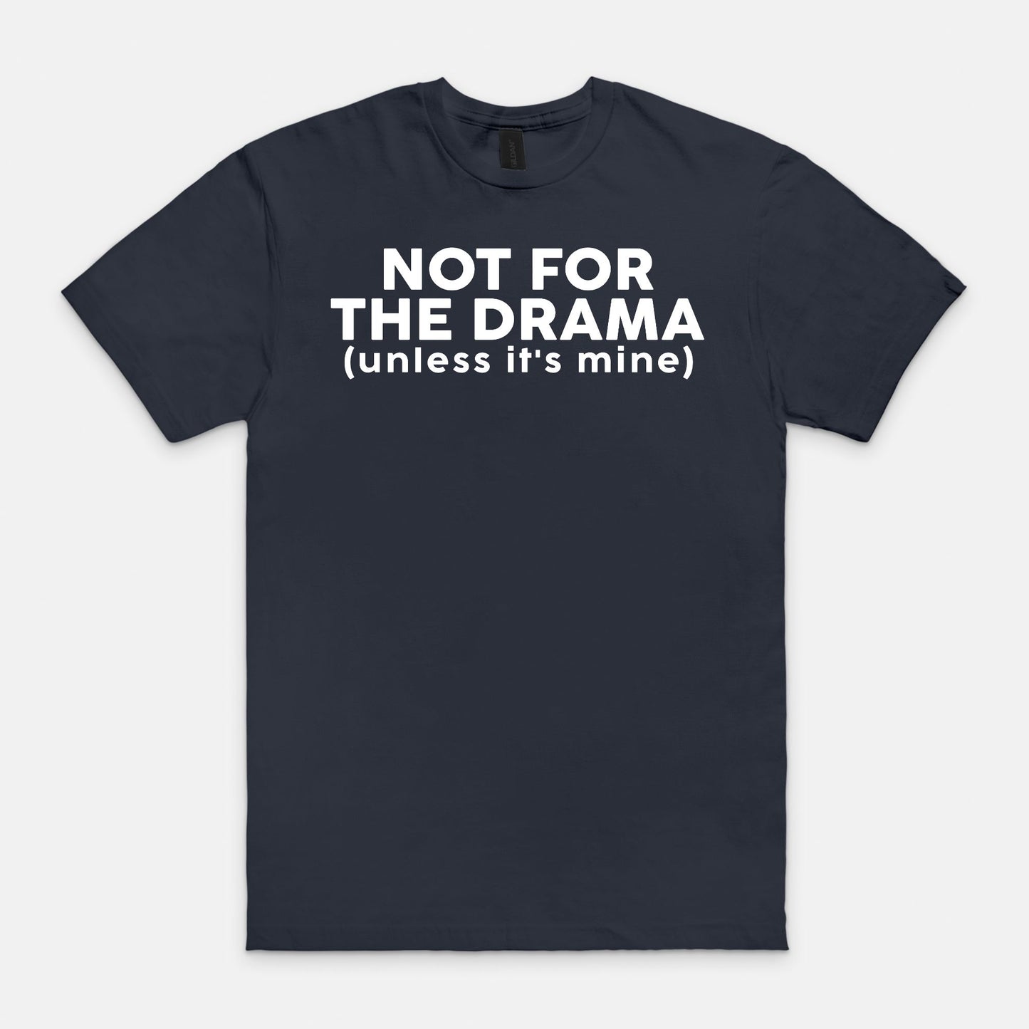 Not for the drama - T-shirt