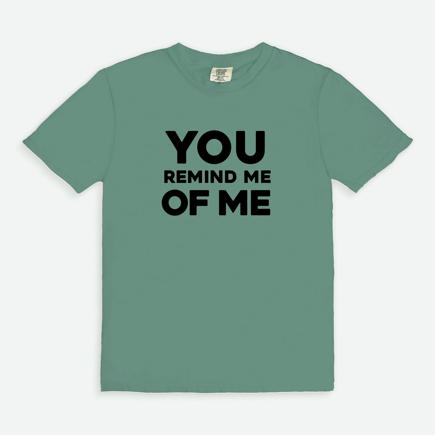 You remind me of me - T-shirt