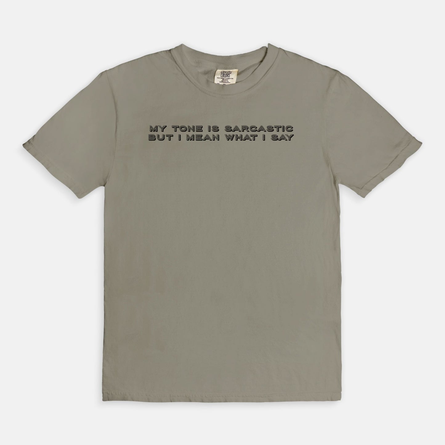 My tone is sarcastic but I MEAN WHAT I SAY - T-shirt