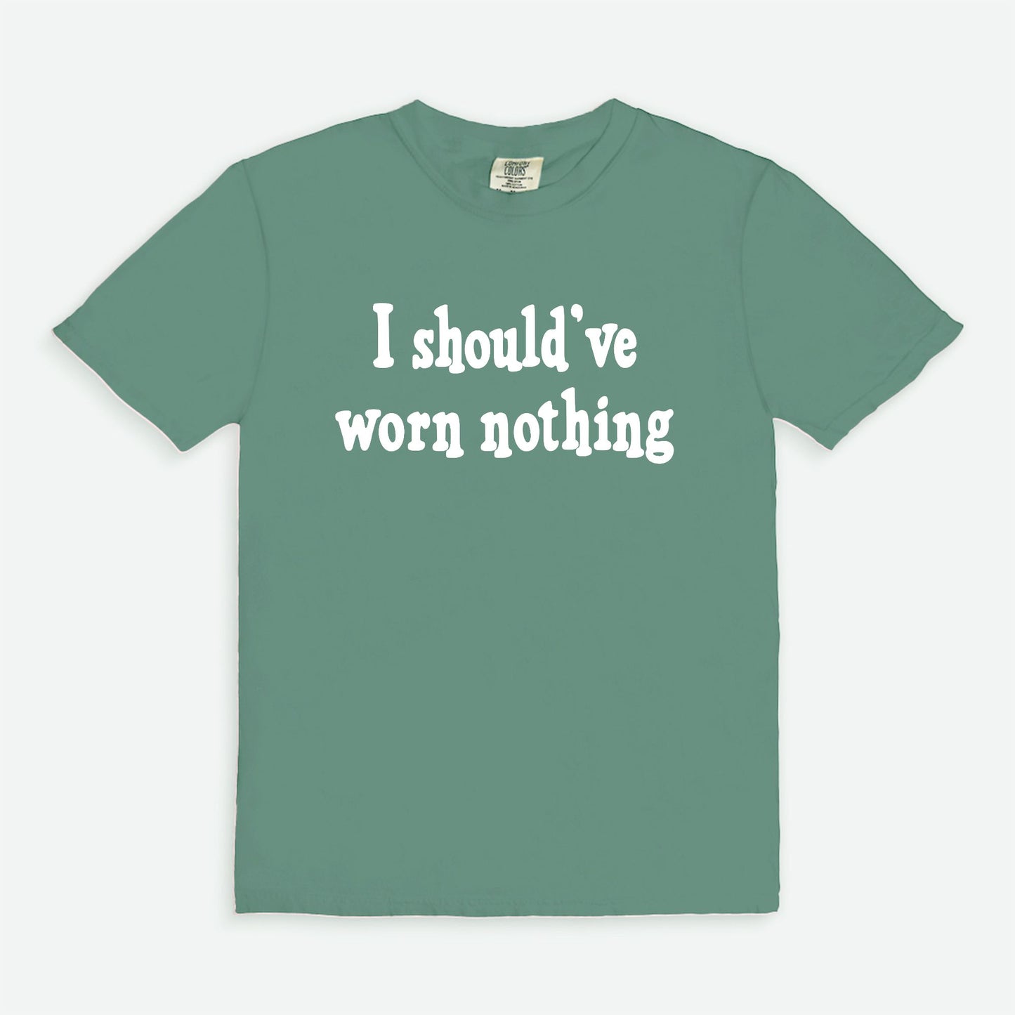 I should've worn nothing - T-shirt