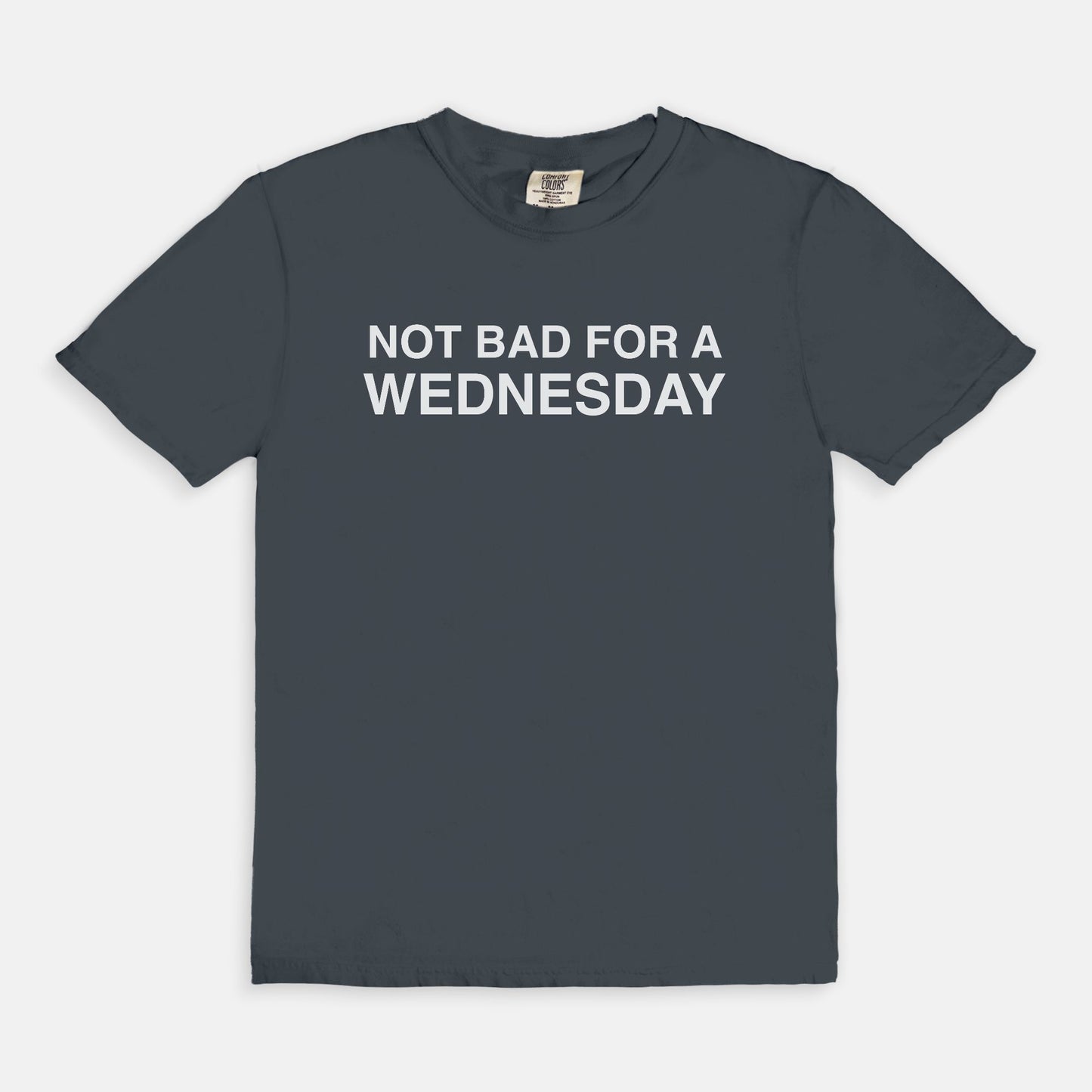 Not bad for a WEDNESDAY - T-shirt