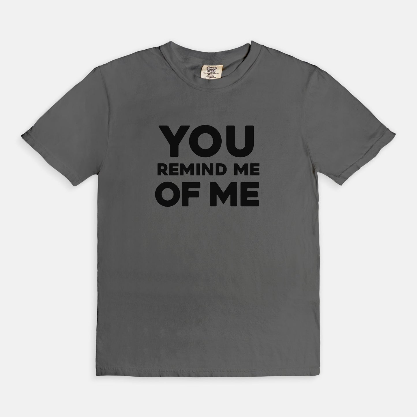 You remind me of me - T-shirt