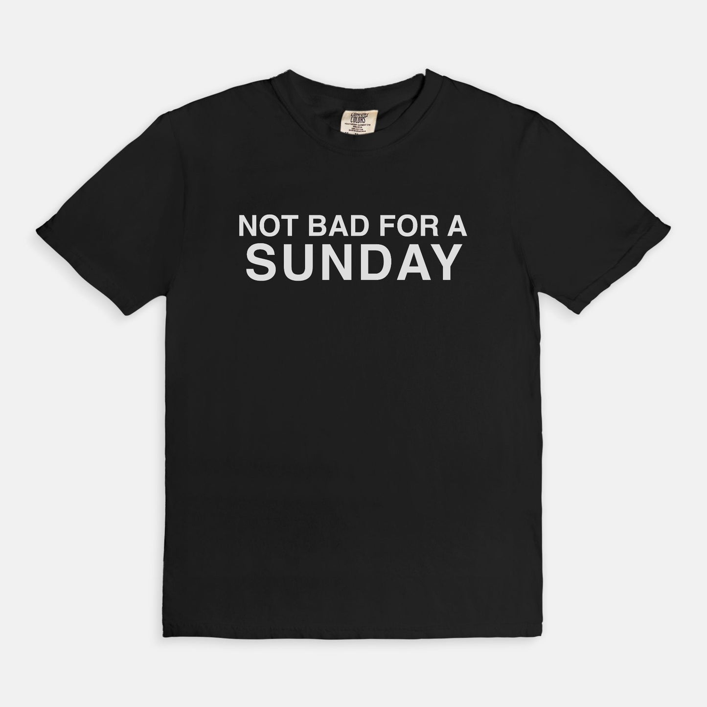 Not bad for a SUNDAY - T-shirt