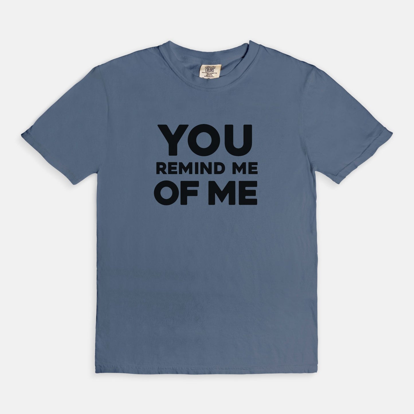 You remind me of me - T-shirt