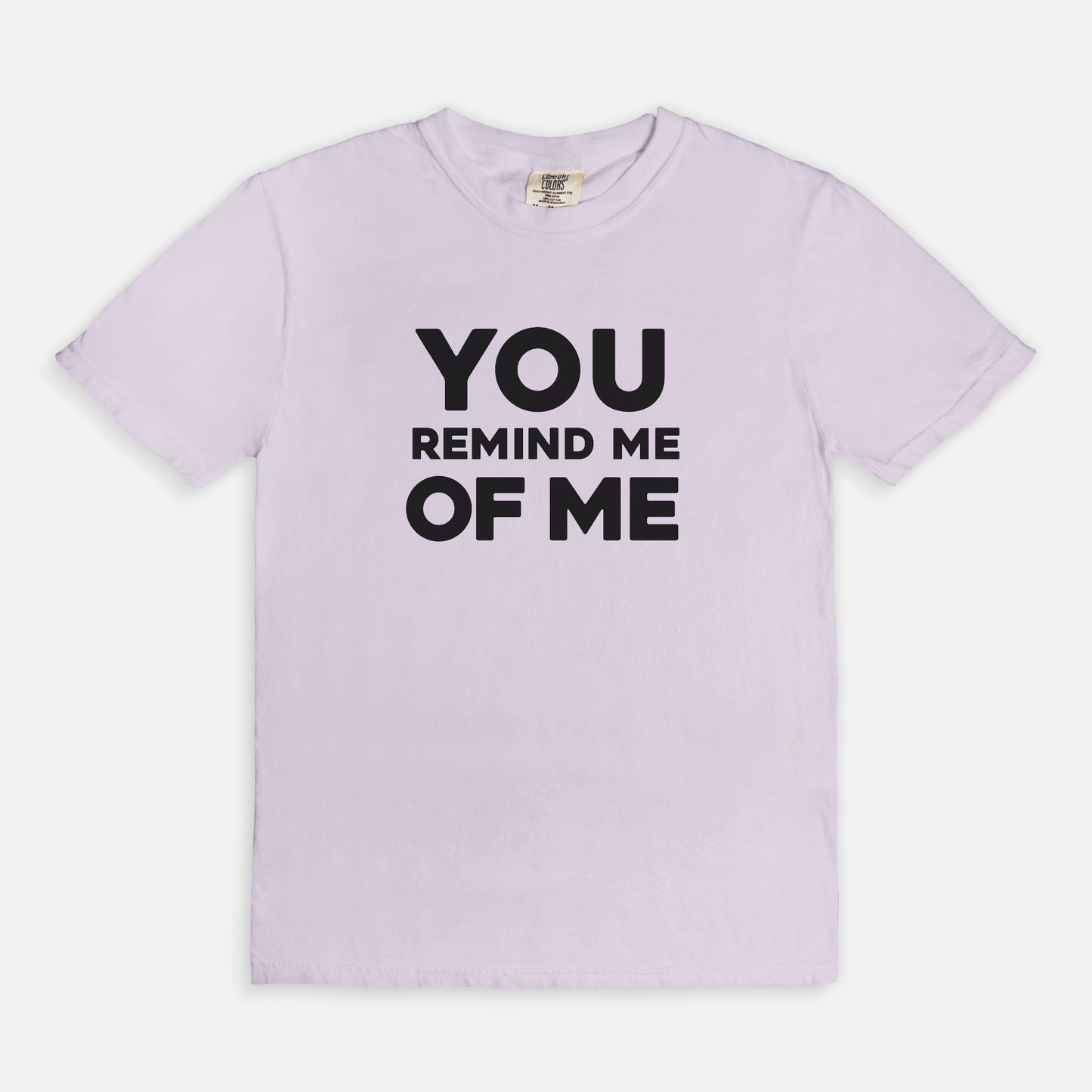 You remind me of me - T-shirt
