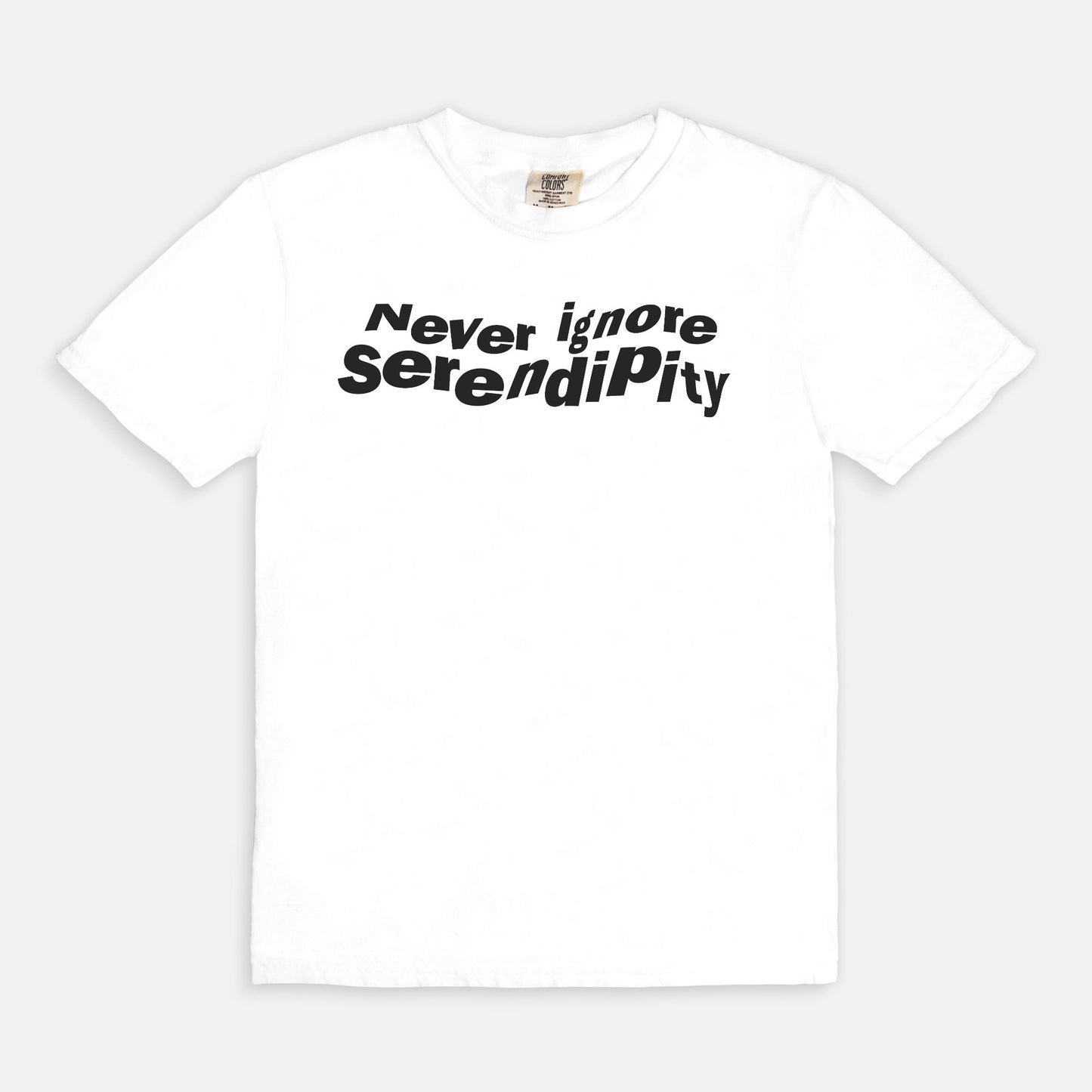 Never ignore serendipity - T-shirt
