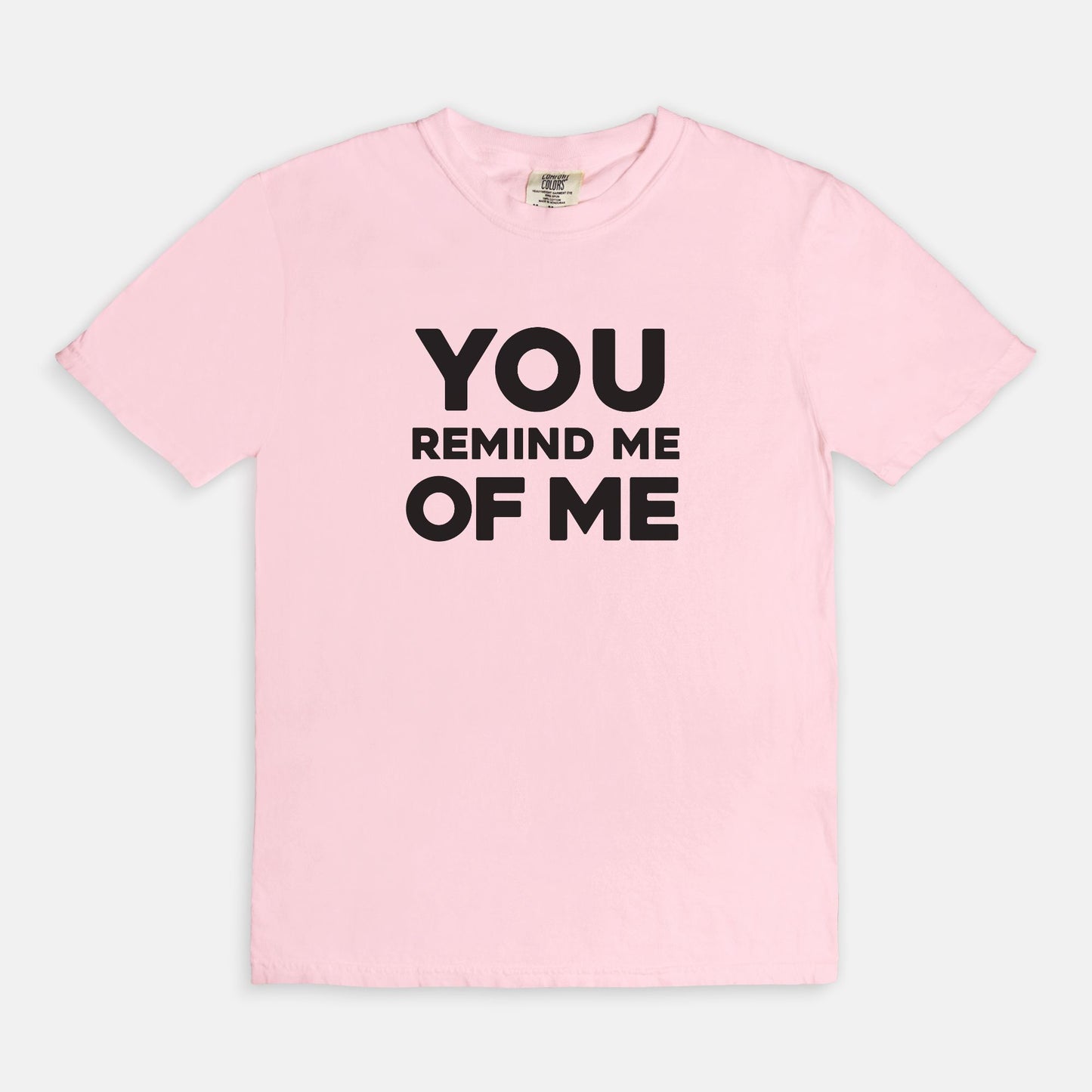 You remind me of me - T-shirt