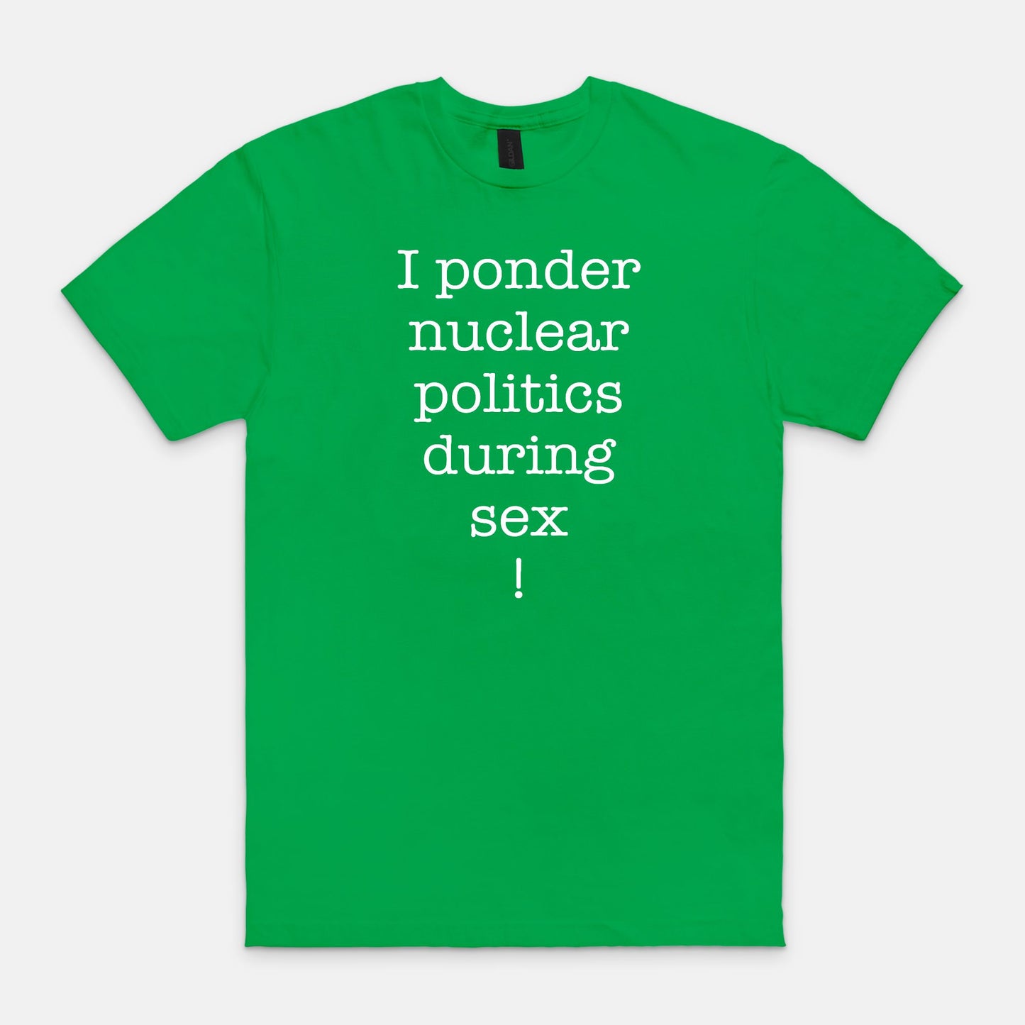 I ponder nuclear politics during sex - T-shirt