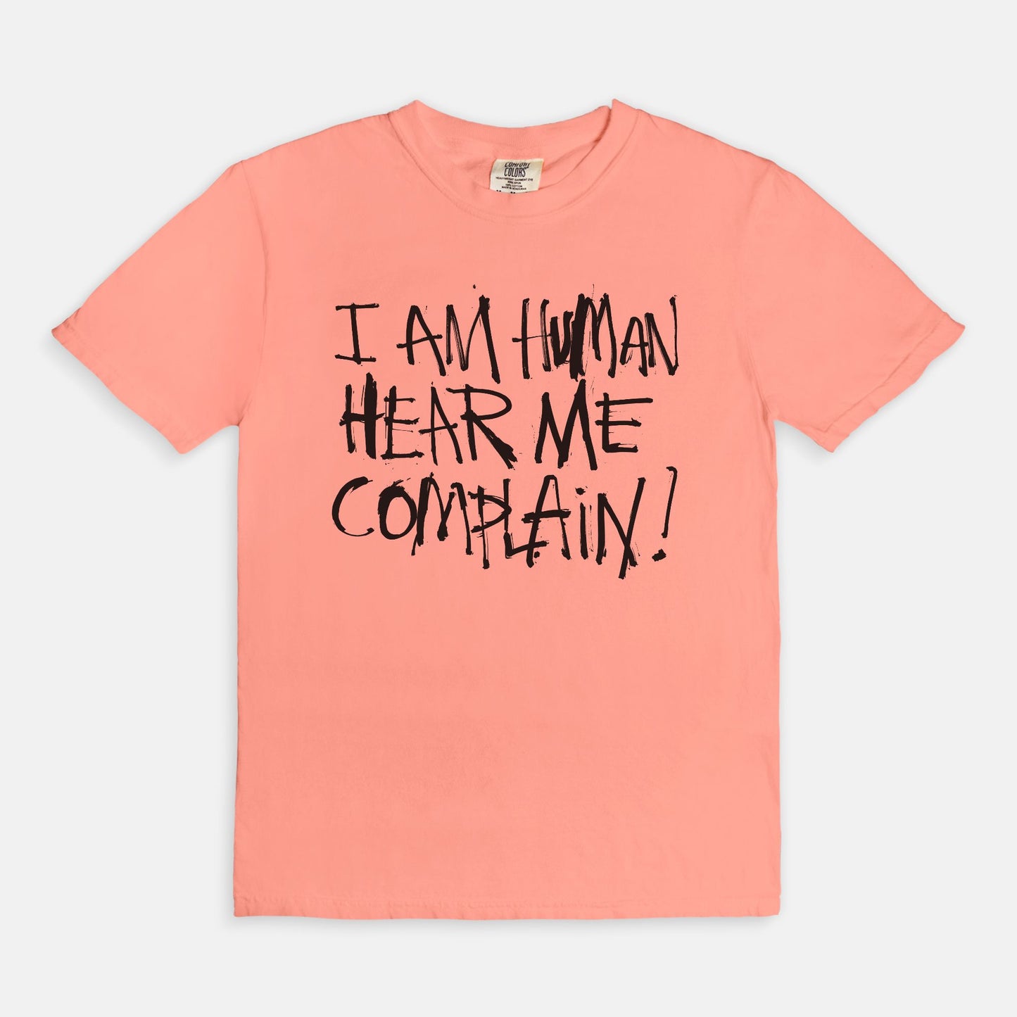 I am human hear me complain - T-shirt