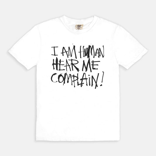 I am human hear me complain - T-shirt