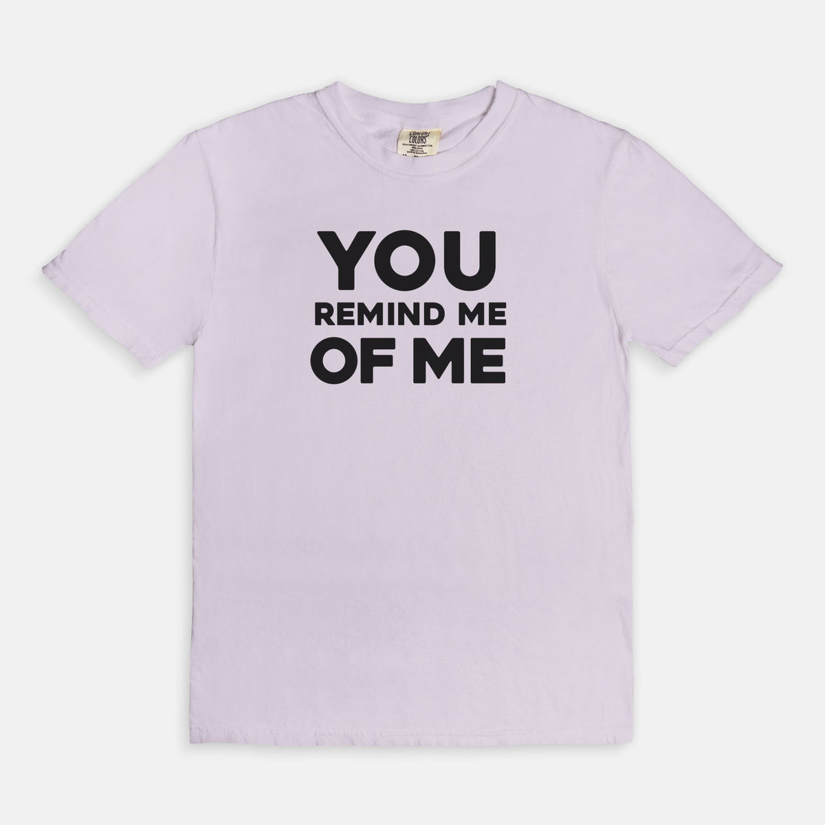 YOU remind me OF ME - T-shirt