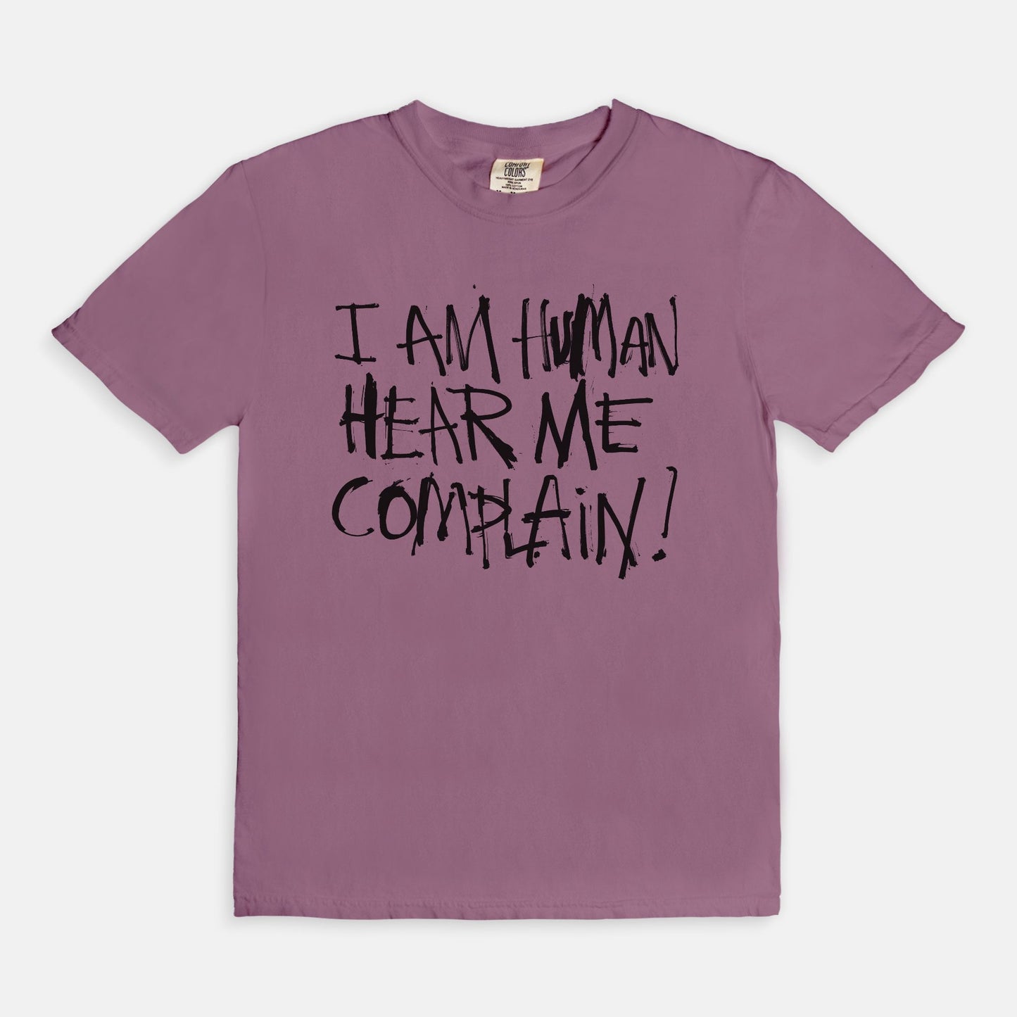 I am human hear me complain - T-shirt