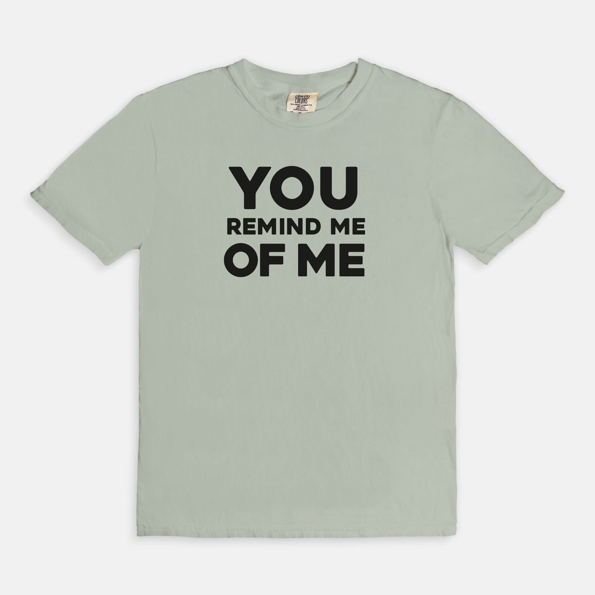 YOU remind me OF ME - T-shirt