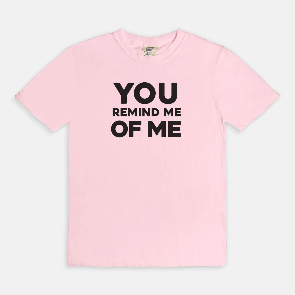 YOU remind me OF ME - T-shirt