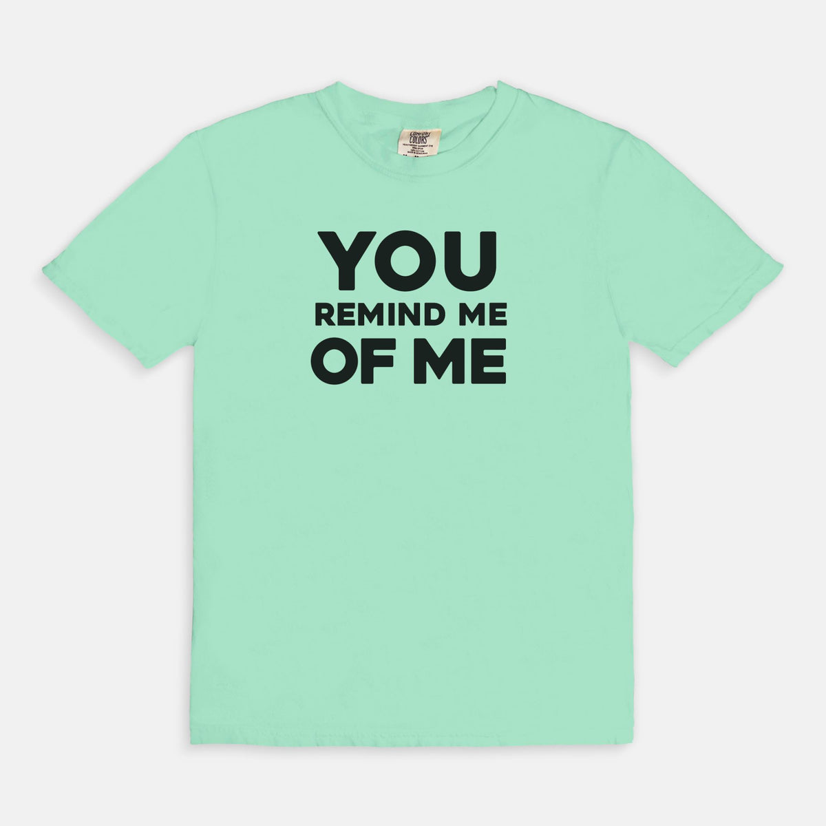 YOU remind me OF ME - T-shirt