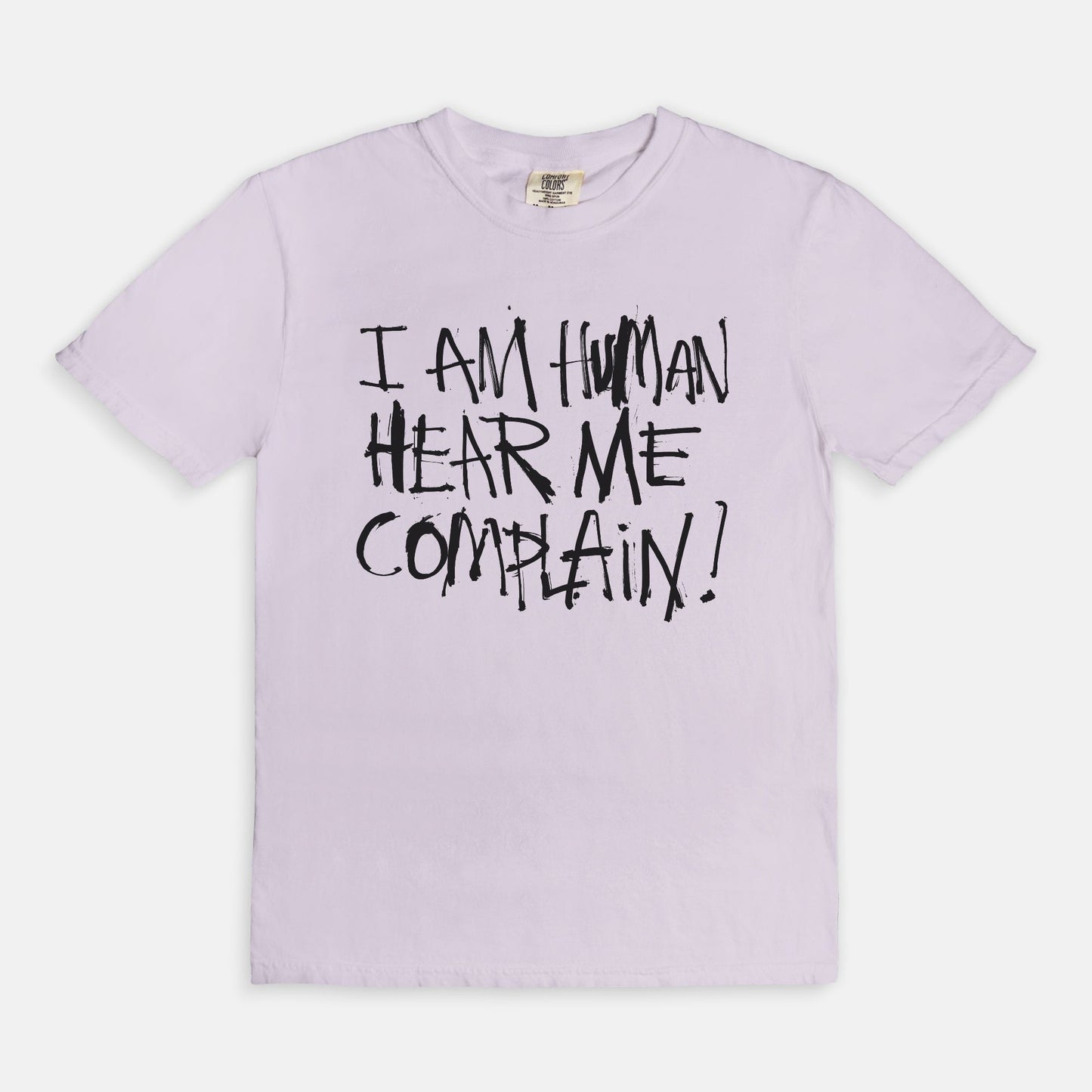 I am human hear me complain - T-shirt