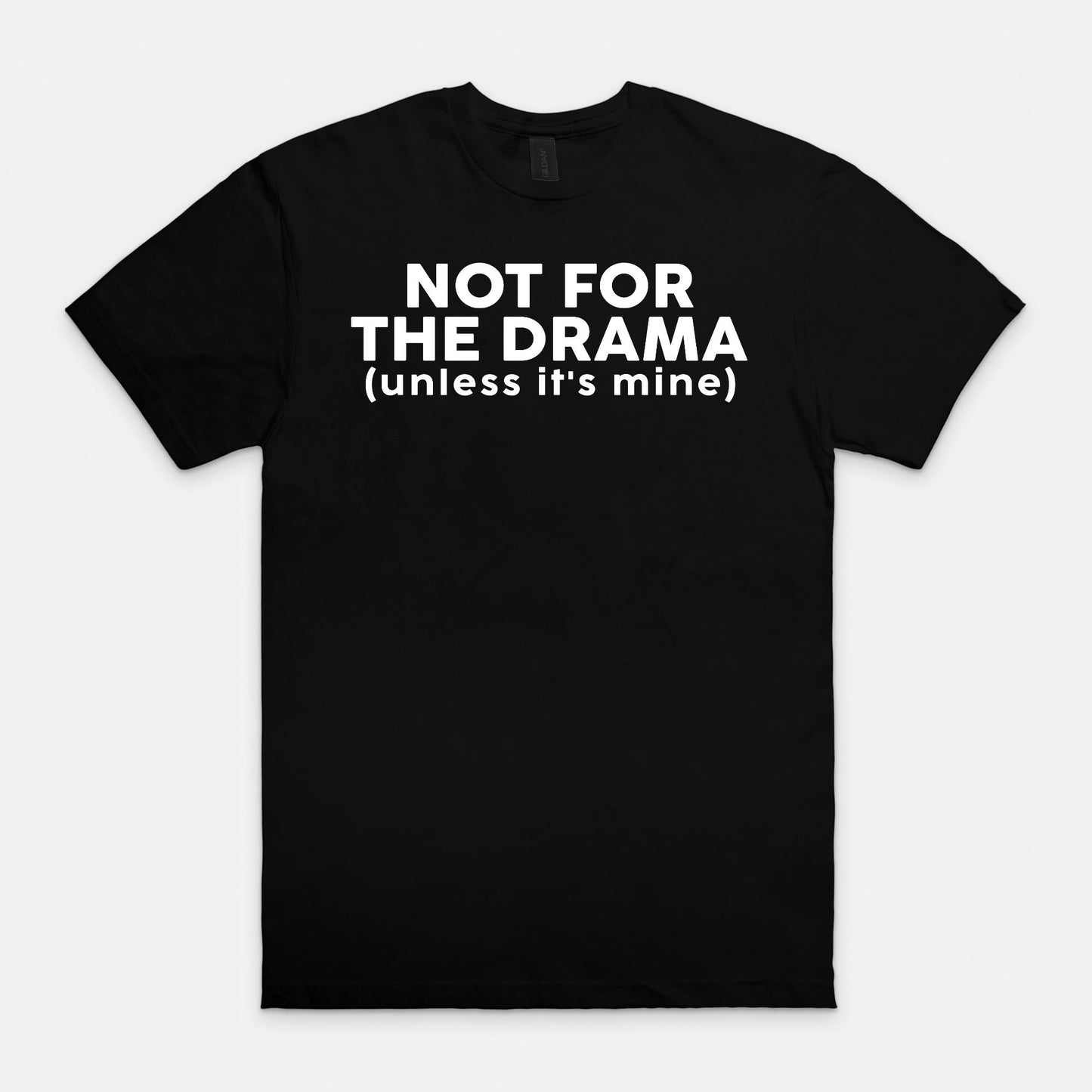 Not for the drama - T-shirt