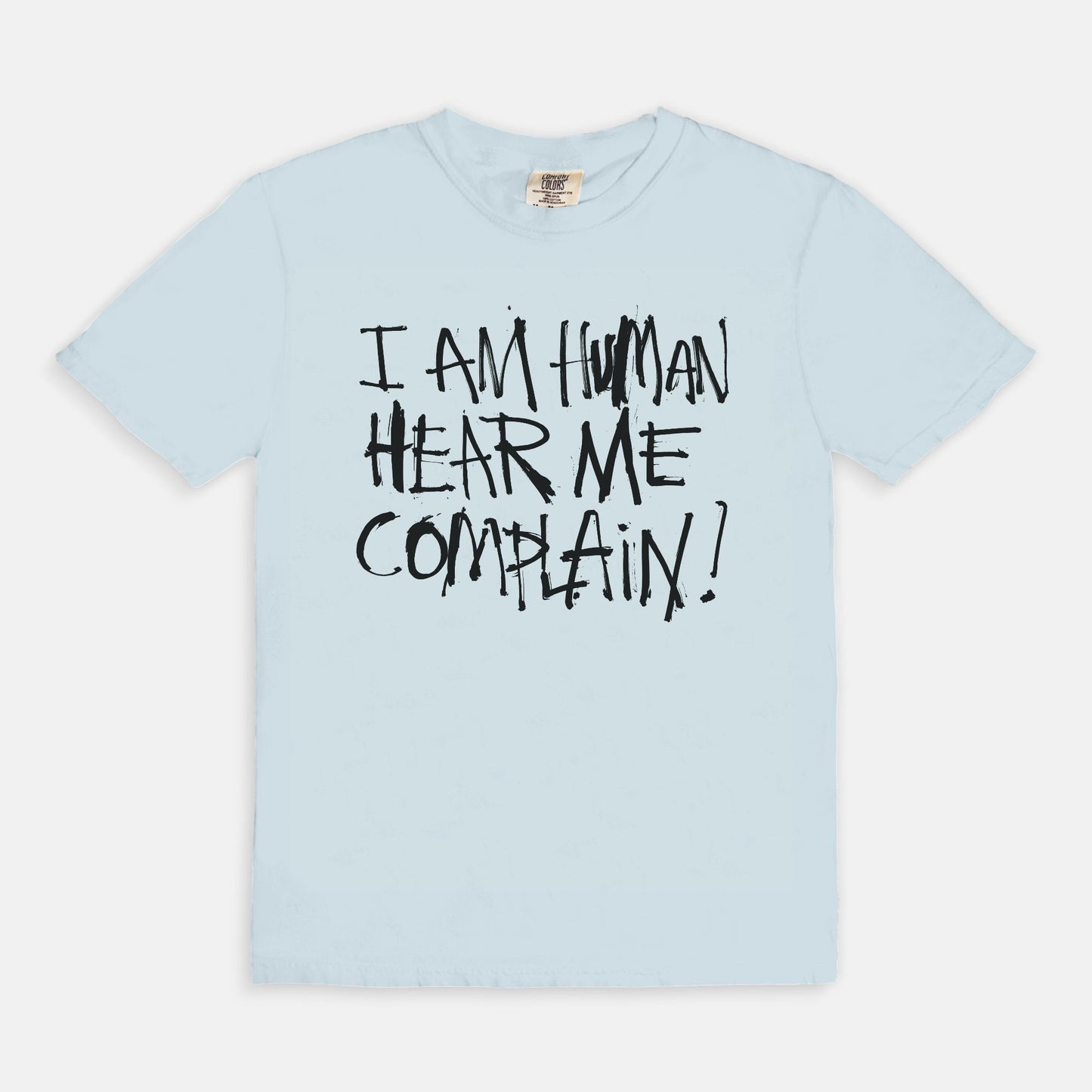 I am human hear me complain - T-shirt