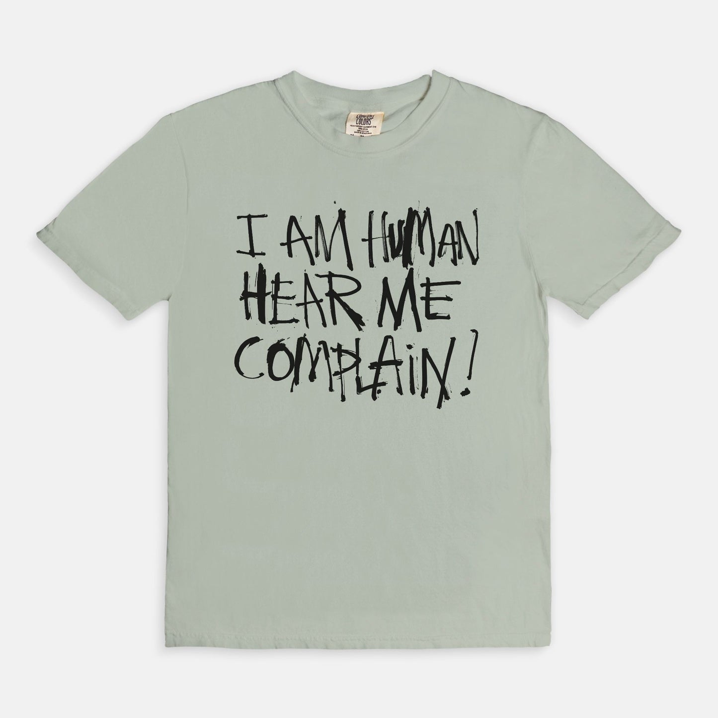 I am human hear me complain - T-shirt