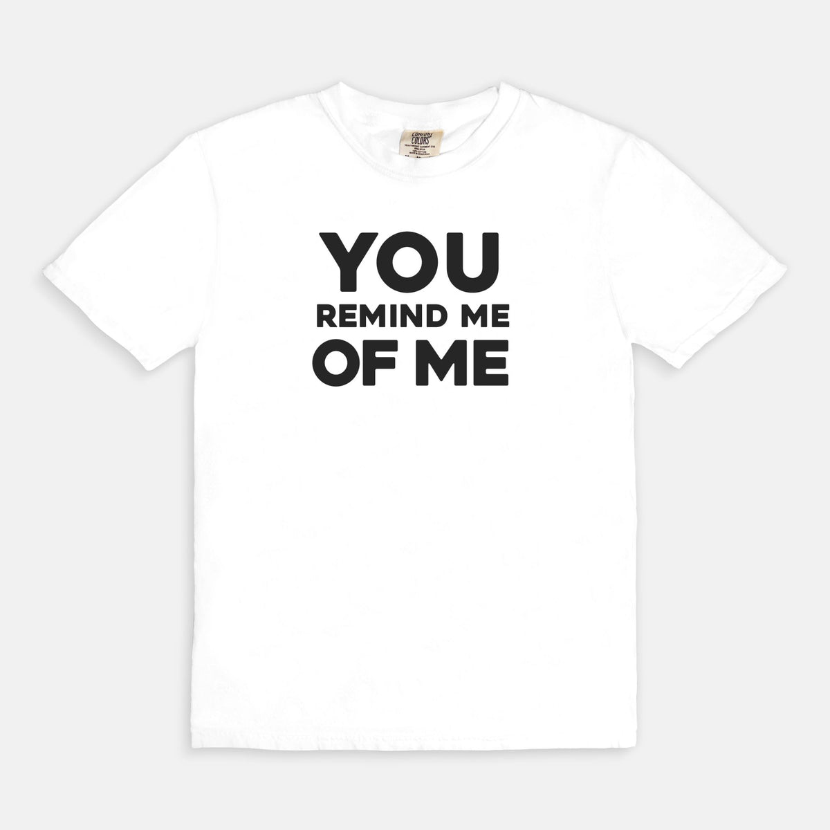 YOU remind me OF ME - T-shirt