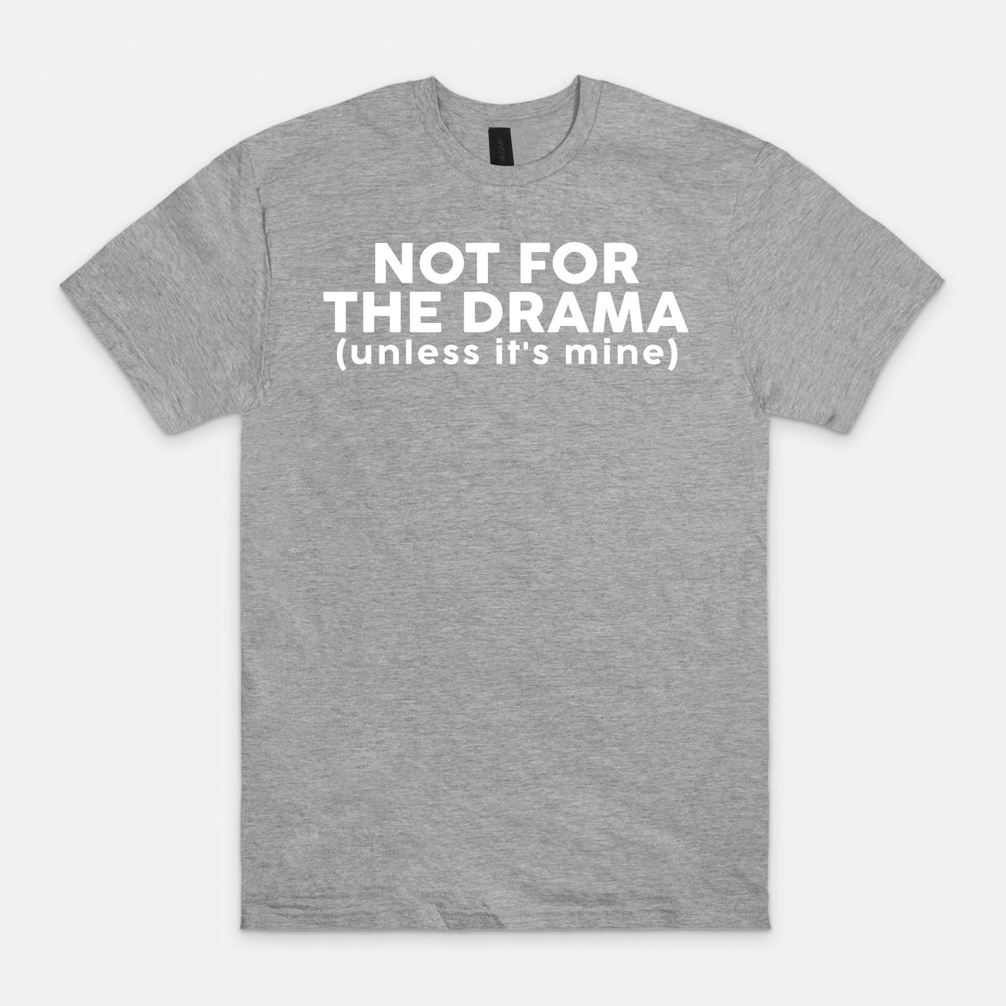 Not for the drama - T-shirt