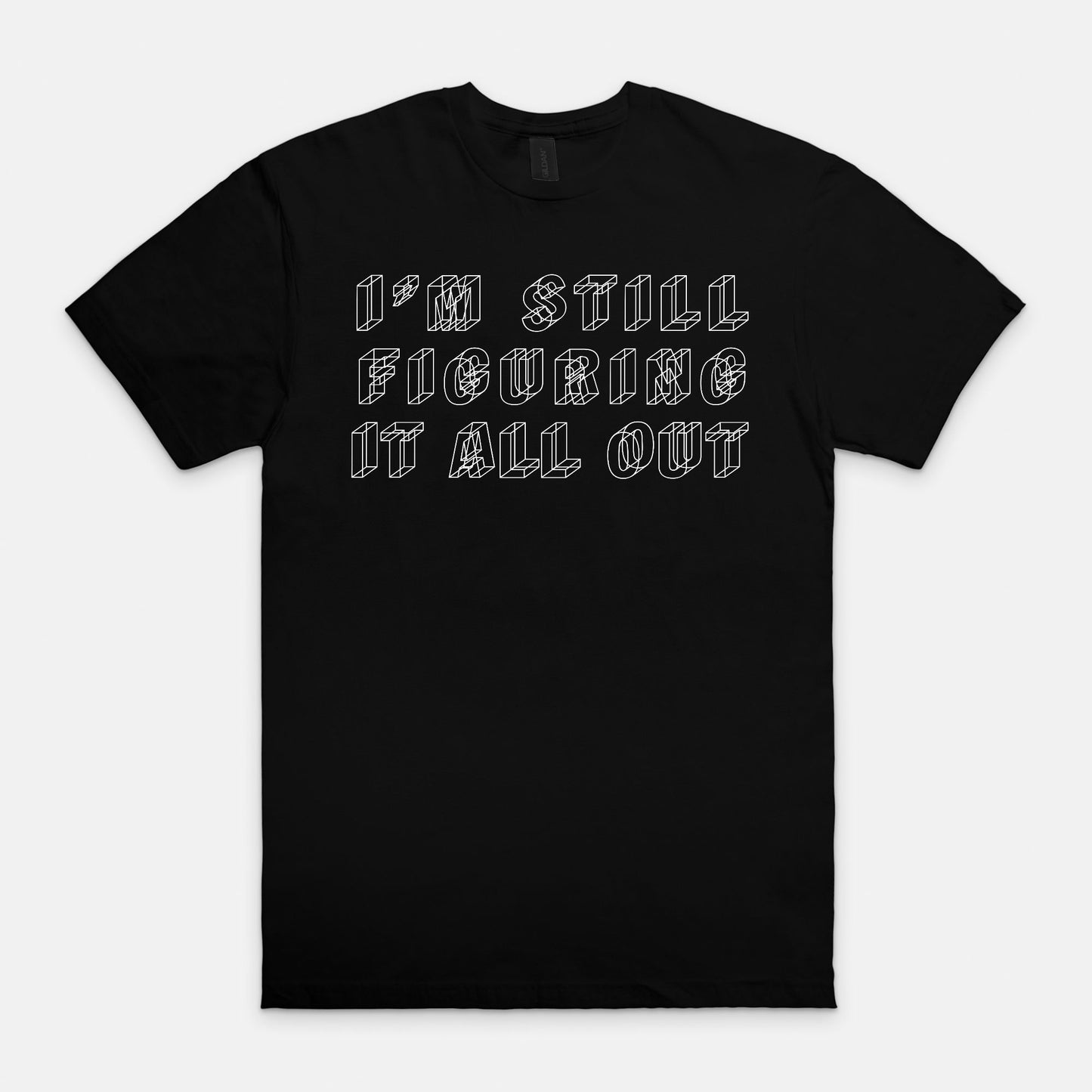 I'm still figuring it all out - T-shirt