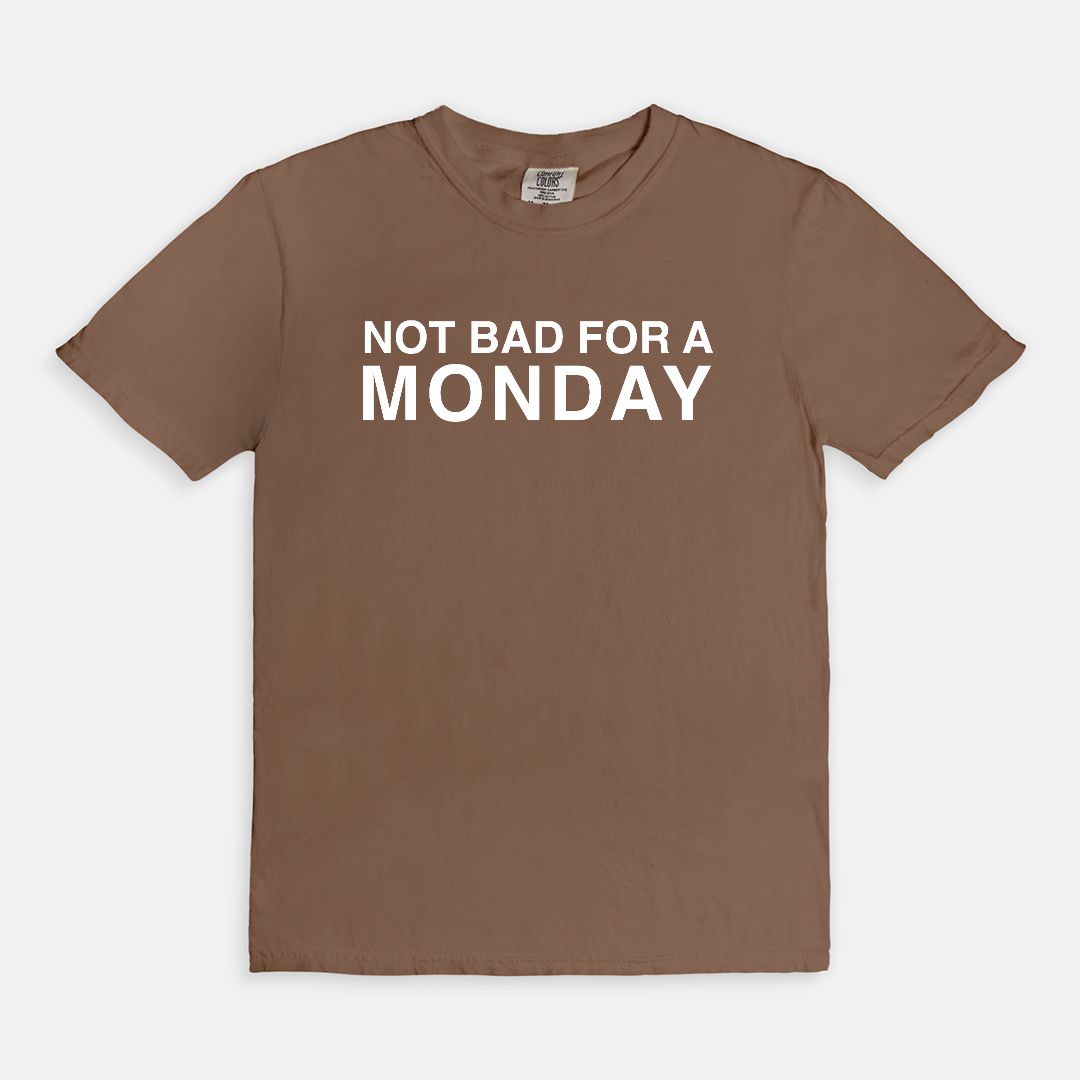 Not bad for a MONDAY - T-shirt